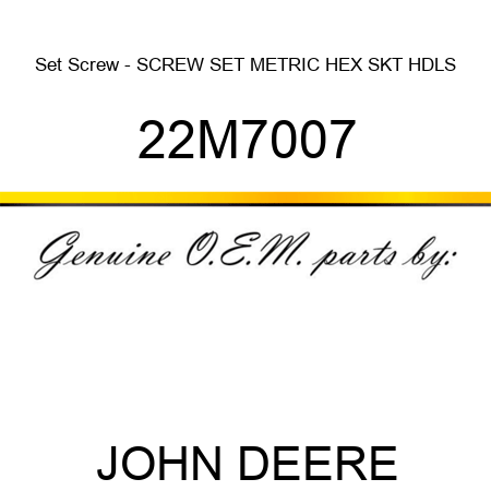 Set Screw - SCREW, SET, METRIC, HEX SKT HDLS 22M7007