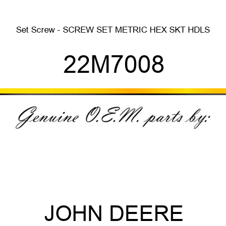 Set Screw - SCREW, SET, METRIC, HEX SKT HDLS 22M7008