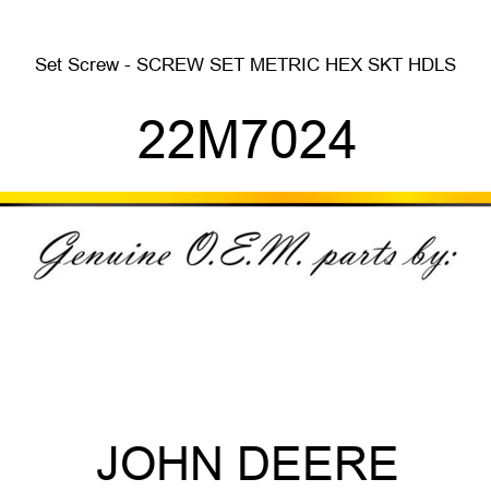 Set Screw - SCREW, SET, METRIC, HEX SKT HDLS 22M7024