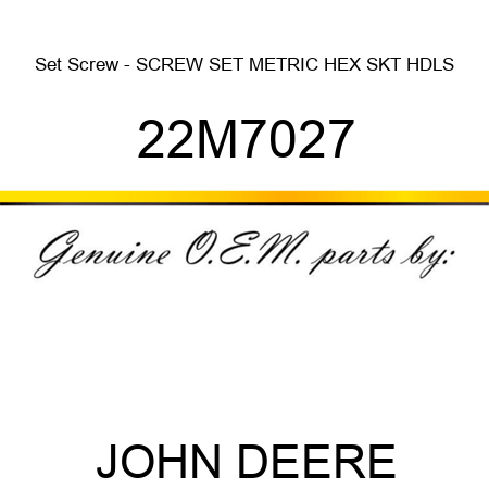 Set Screw - SCREW, SET, METRIC, HEX SKT HDLS 22M7027
