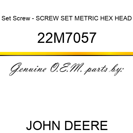 Set Screw - SCREW, SET, METRIC, HEX HEAD 22M7057