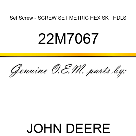 Set Screw - SCREW, SET, METRIC, HEX SKT HDLS 22M7067