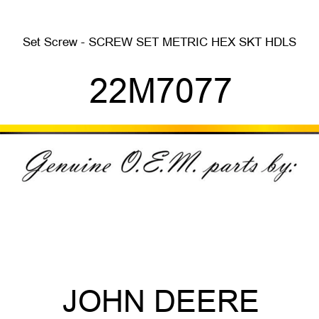 Set Screw - SCREW, SET, METRIC, HEX SKT HDLS 22M7077