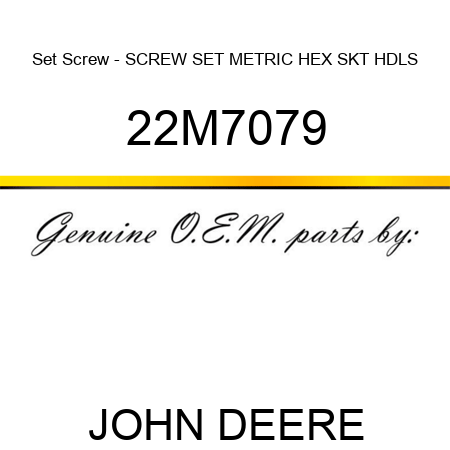 Set Screw - SCREW, SET, METRIC, HEX SKT HDLS 22M7079