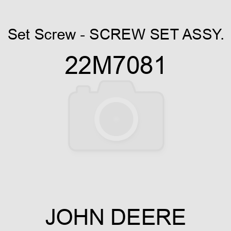 Set Screw - SCREW, SET ASSY. 22M7081
