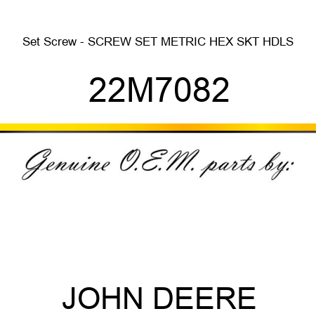 Set Screw - SCREW, SET, METRIC, HEX SKT HDLS 22M7082