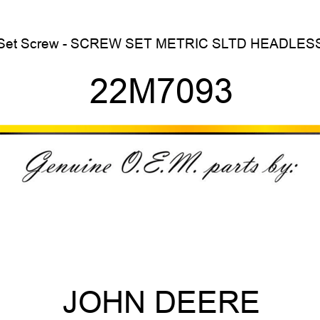 Set Screw - SCREW, SET, METRIC, SLTD HEADLESS 22M7093