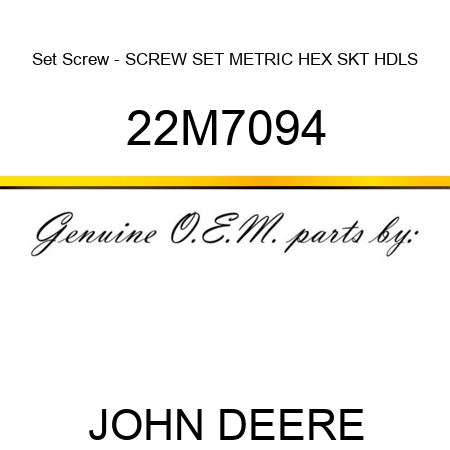 Set Screw - SCREW, SET, METRIC, HEX SKT HDLS 22M7094