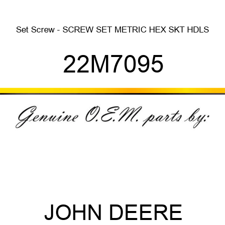 Set Screw - SCREW, SET, METRIC, HEX SKT HDLS 22M7095