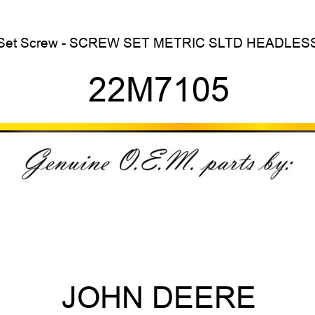 Set Screw - SCREW, SET, METRIC, SLTD HEADLESS 22M7105