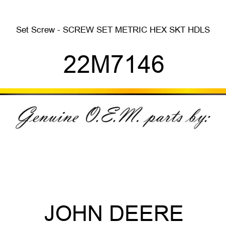 Set Screw - SCREW, SET, METRIC, HEX SKT HDLS 22M7146