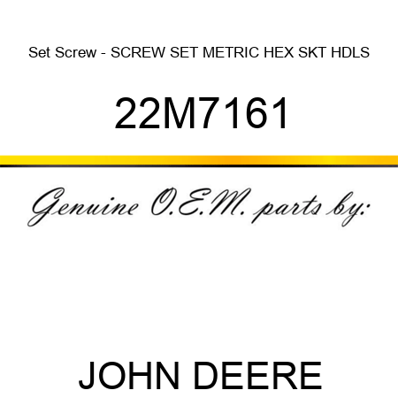 Set Screw - SCREW, SET, METRIC, HEX SKT HDLS 22M7161