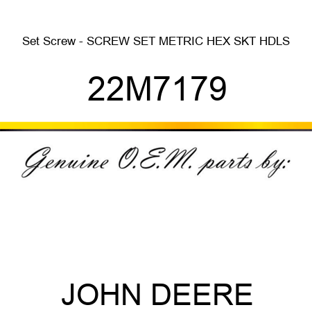 Set Screw - SCREW, SET, METRIC, HEX SKT HDLS 22M7179