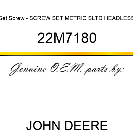 Set Screw - SCREW, SET, METRIC, SLTD HEADLESS 22M7180