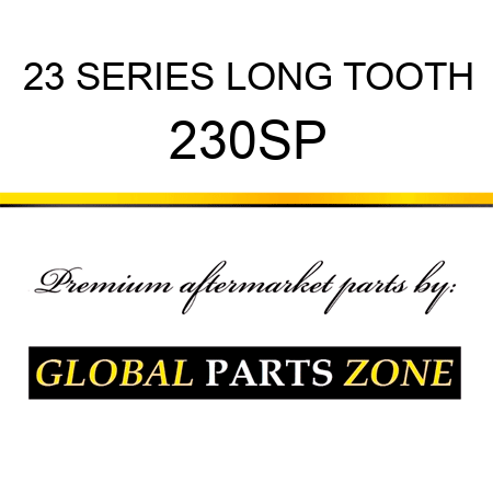 23 SERIES LONG TOOTH 230SP