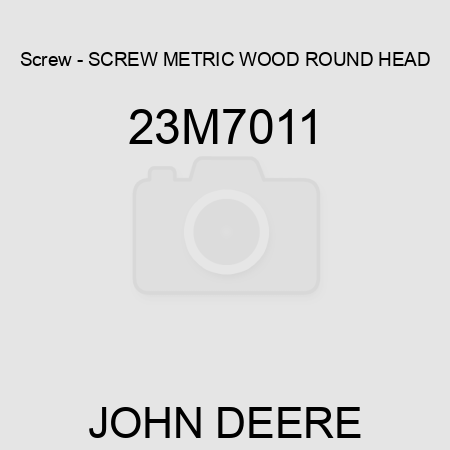 Screw - SCREW, METRIC, WOOD, ROUND HEAD 23M7011