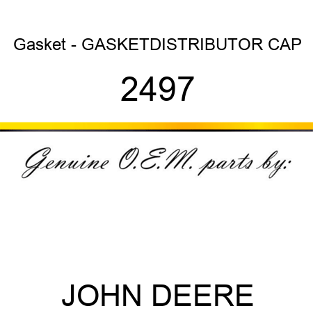 Gasket - GASKET,DISTRIBUTOR CAP 2497