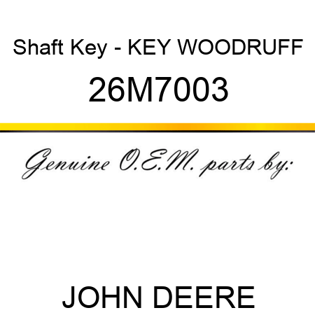 Shaft Key - KEY, WOODRUFF 26M7003