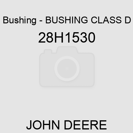 Bushing - BUSHING, CLASS D 28H1530
