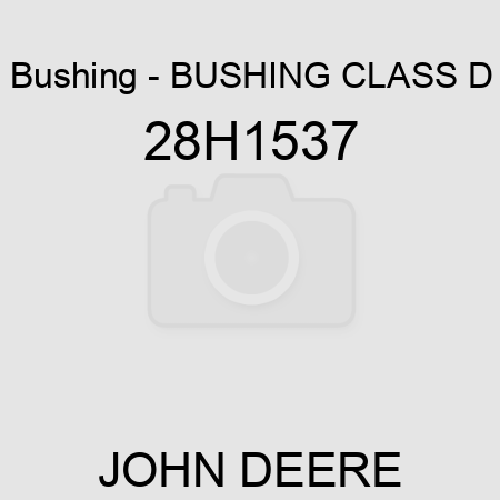 Bushing - BUSHING, CLASS D 28H1537
