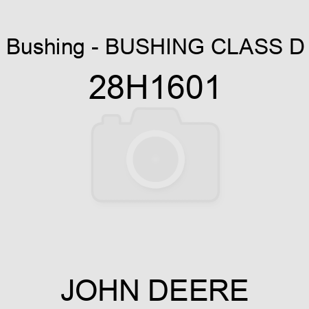 Bushing - BUSHING, CLASS D 28H1601