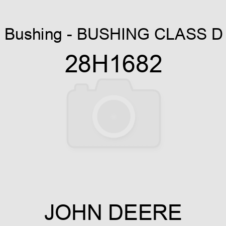 Bushing - BUSHING, CLASS D 28H1682