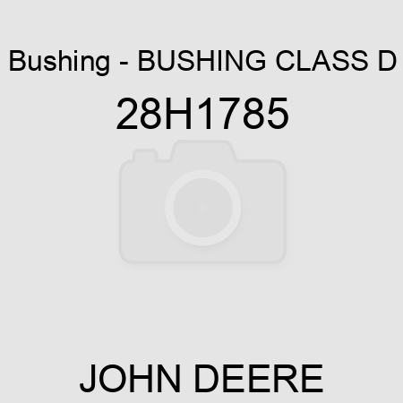Bushing - BUSHING, CLASS D 28H1785