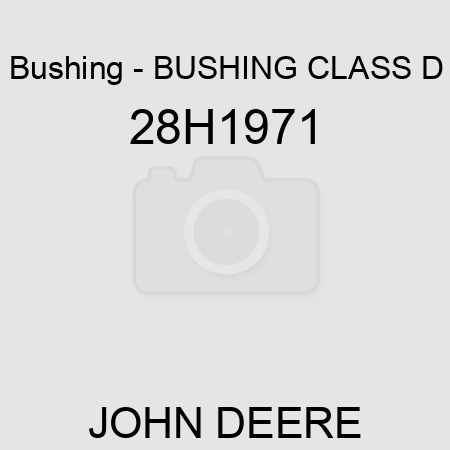 Bushing - BUSHING, CLASS D 28H1971