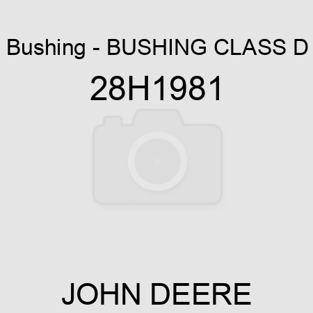 Bushing - BUSHING, CLASS D 28H1981