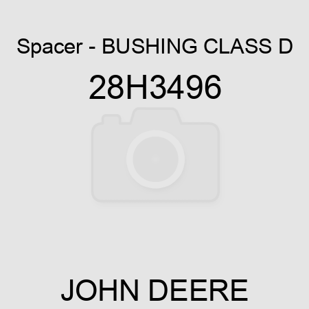 Spacer - BUSHING, CLASS D 28H3496
