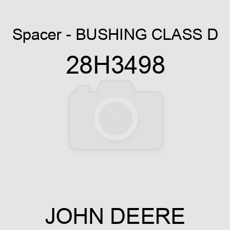 Spacer - BUSHING, CLASS D 28H3498
