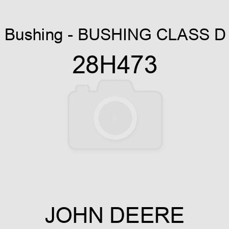 Bushing - BUSHING, CLASS D 28H473