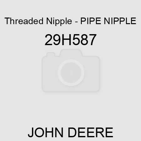 Threaded Nipple - PIPE NIPPLE 29H587