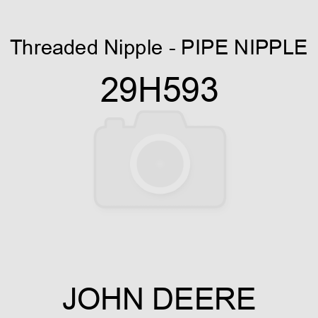 Threaded Nipple - PIPE NIPPLE 29H593