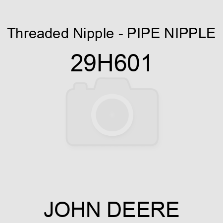 Threaded Nipple - PIPE NIPPLE 29H601