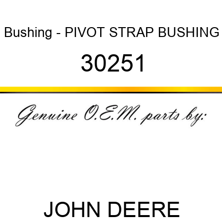 Bushing - PIVOT STRAP BUSHING 30251
