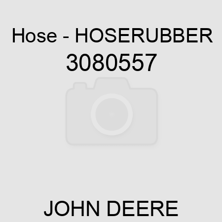 Hose - HOSE,RUBBER 3080557