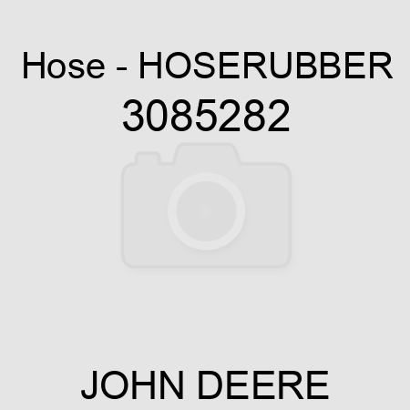 Hose - HOSE,RUBBER 3085282