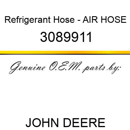 Refrigerant Hose - AIR HOSE 3089911