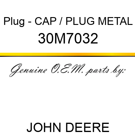 Plug - CAP / PLUG, METAL 30M7032