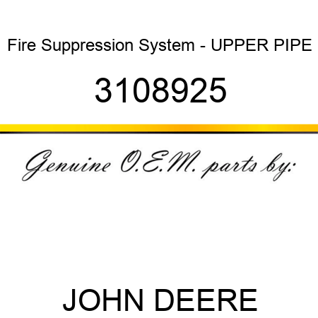 Fire Suppression System - UPPER PIPE 3108925