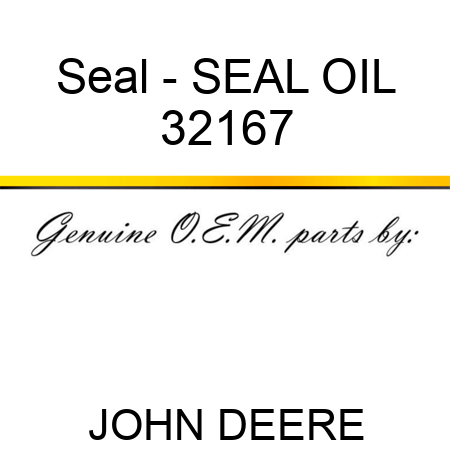 Seal - SEAL, OIL 32167