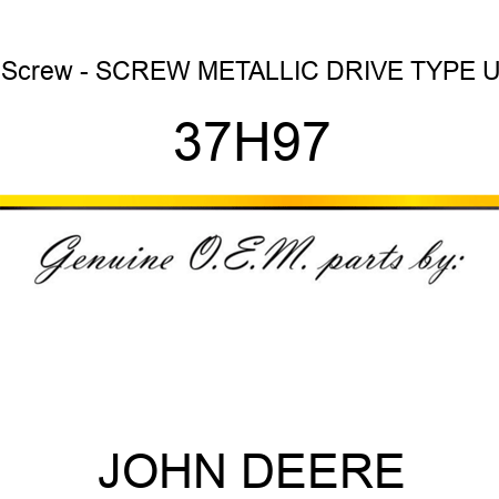 Screw - SCREW, METALLIC DRIVE, TYPE U 37H97