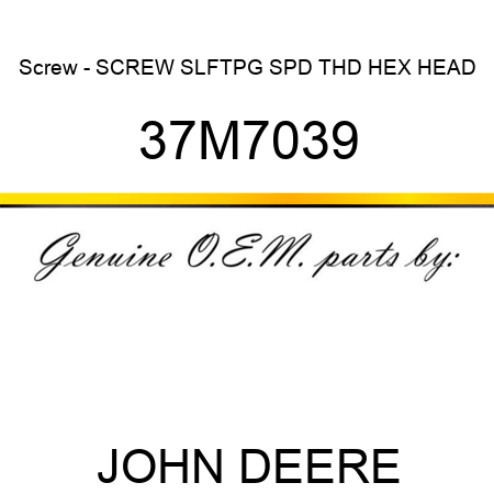 Screw - SCREW, SLFTPG, SPD THD, HEX HEAD 37M7039