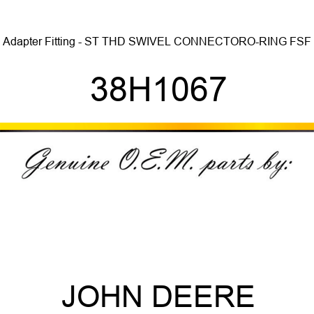 Adapter Fitting - ST THD SWIVEL CONNECTOR,O-RING FSF 38H1067