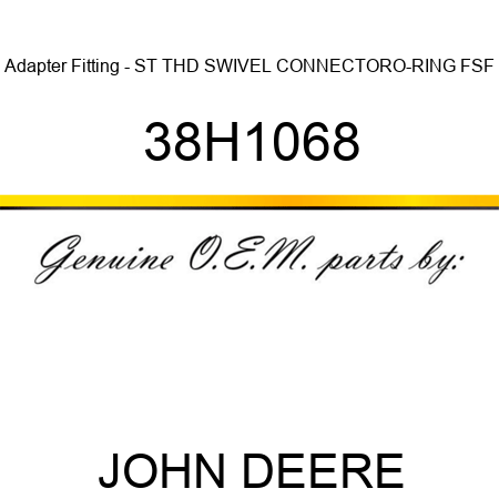 Adapter Fitting - ST THD SWIVEL CONNECTOR,O-RING FSF 38H1068