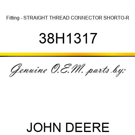 Fitting - STRAIGHT THREAD CONNECTOR SHORT,O-R 38H1317