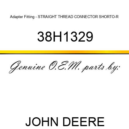 Adapter Fitting - STRAIGHT THREAD CONNECTOR SHORT,O-R 38H1329