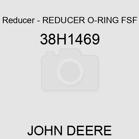 Reducer - REDUCER, O-RING FSF 38H1469