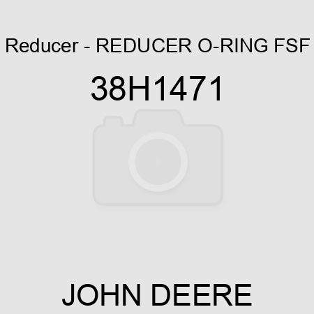 Reducer - REDUCER, O-RING FSF 38H1471